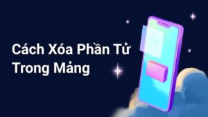 Cách Xóa Phần Tử Trong Mảng