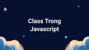 Class Trong JavaScript