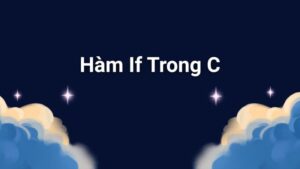 Hàm If Trong C